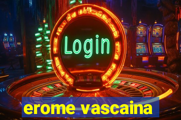 erome vascaina