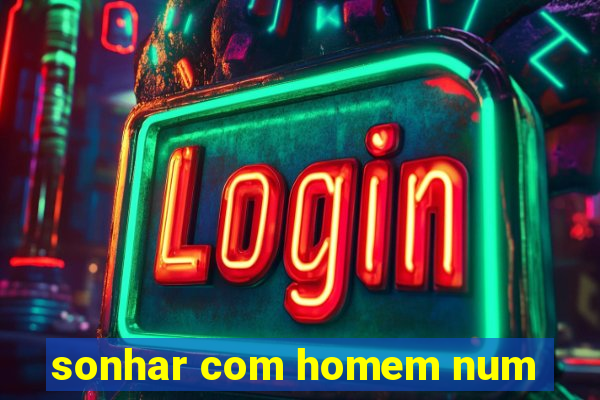 sonhar com homem num