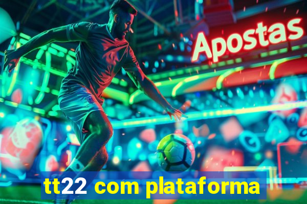 tt22 com plataforma