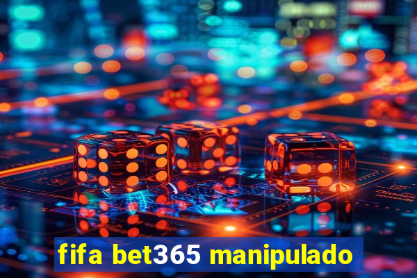 fifa bet365 manipulado