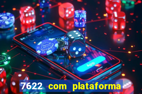 7622 com plataforma de jogos