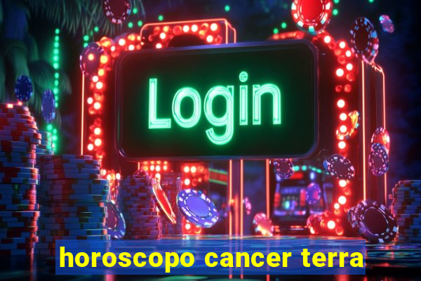 horoscopo cancer terra