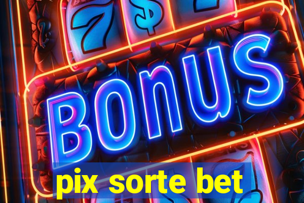pix sorte bet