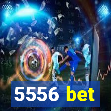 5556 bet