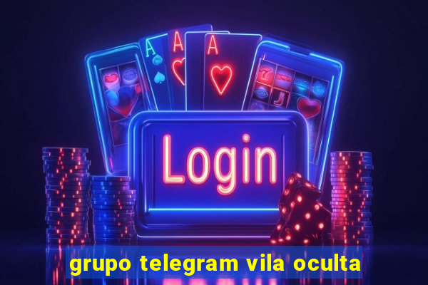 grupo telegram vila oculta