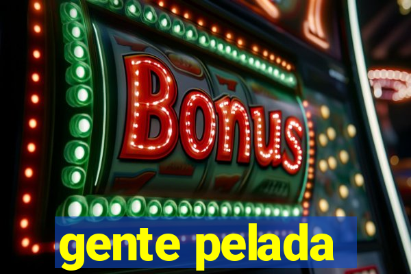 gente pelada