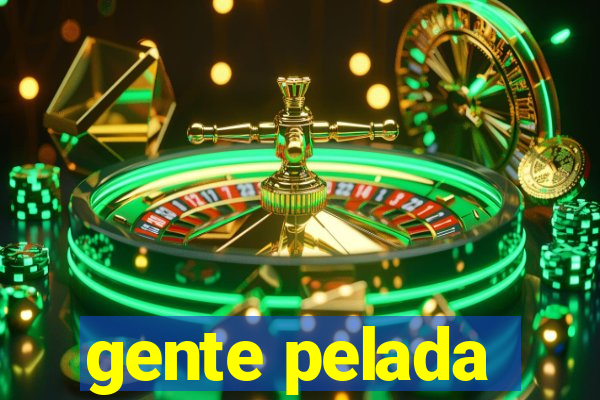 gente pelada
