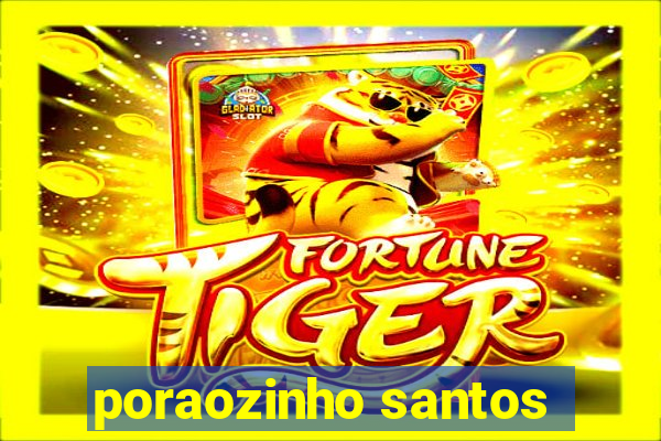 poraozinho santos