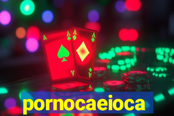 pornocaeioca