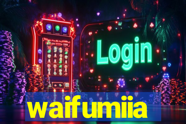 waifumiia