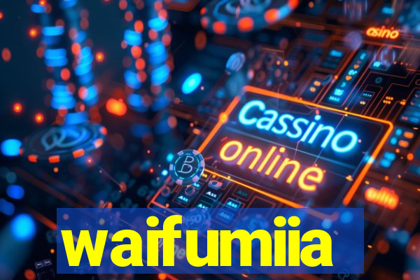 waifumiia