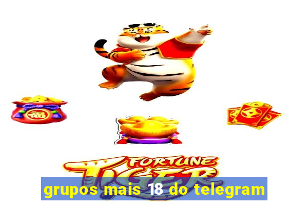grupos mais 18 do telegram