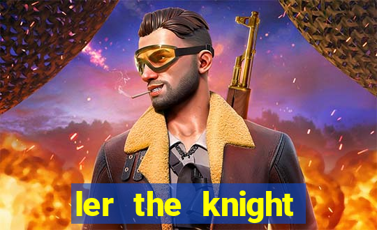 ler the knight king who returned with a god