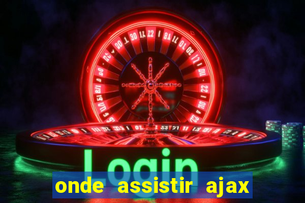 onde assistir ajax x fortuna sittard