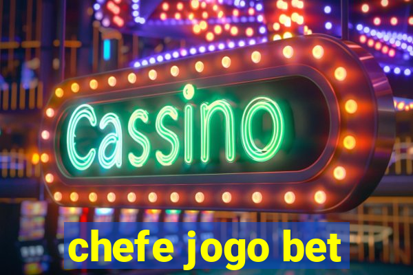 chefe jogo bet