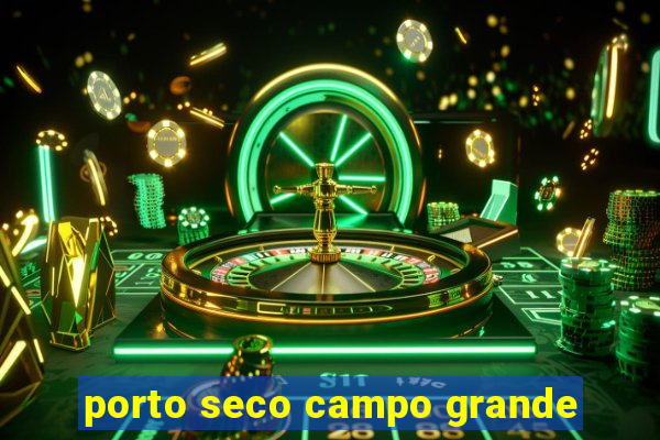 porto seco campo grande