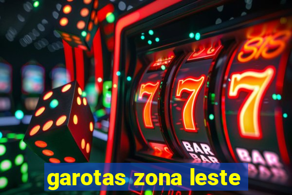 garotas zona leste