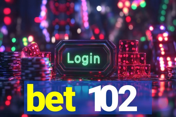 bet 102