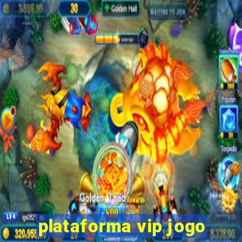 plataforma vip jogo