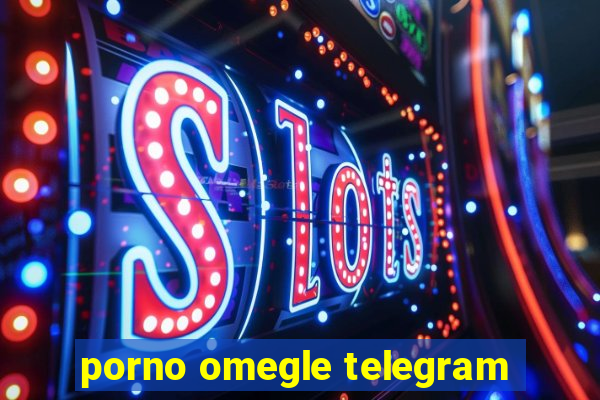 porno omegle telegram