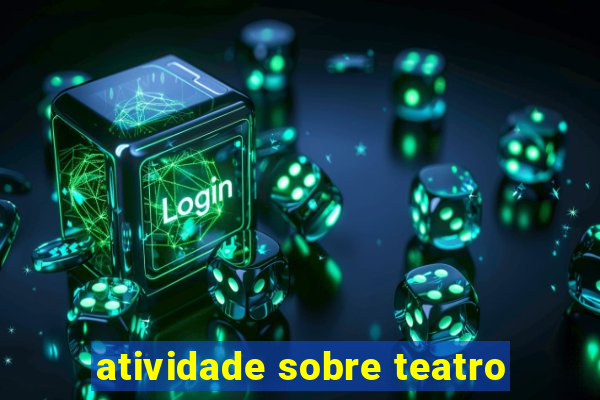 atividade sobre teatro