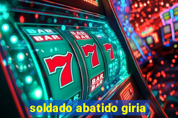 soldado abatido giria