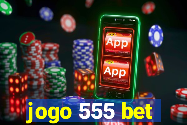 jogo 555 bet
