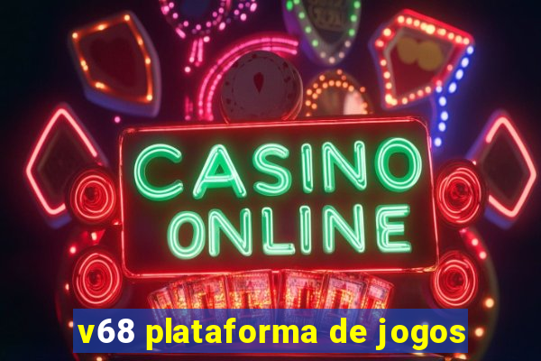 v68 plataforma de jogos