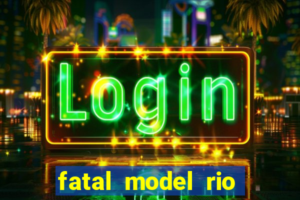 fatal model rio claro sp