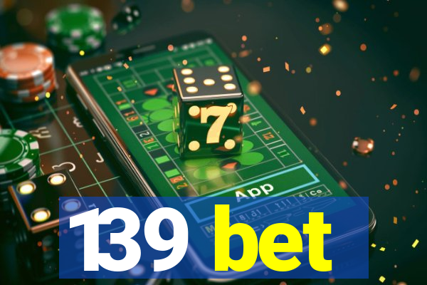 139 bet