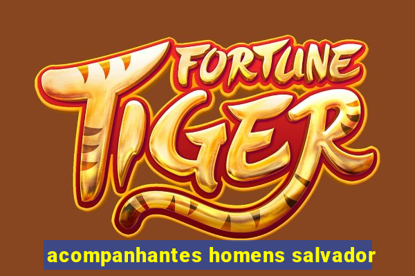 acompanhantes homens salvador