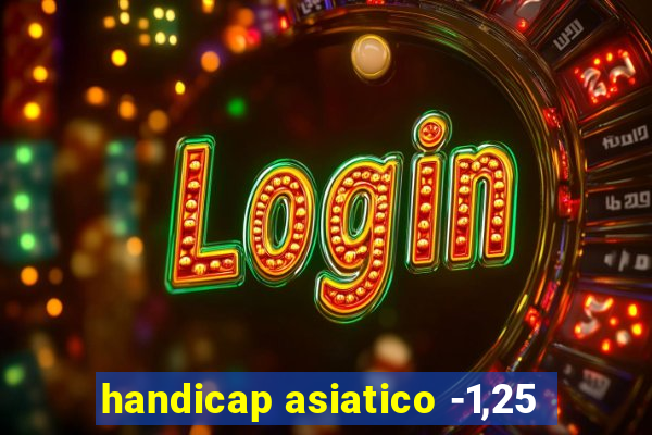 handicap asiatico -1,25
