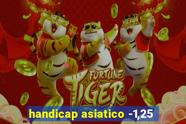 handicap asiatico -1,25