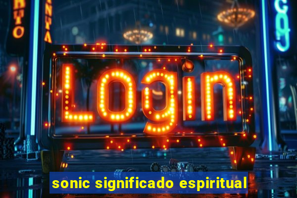 sonic significado espiritual