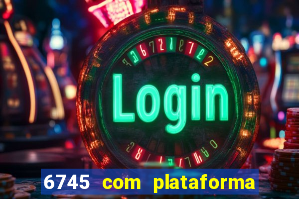 6745 com plataforma de jogos