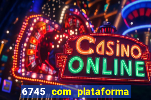 6745 com plataforma de jogos