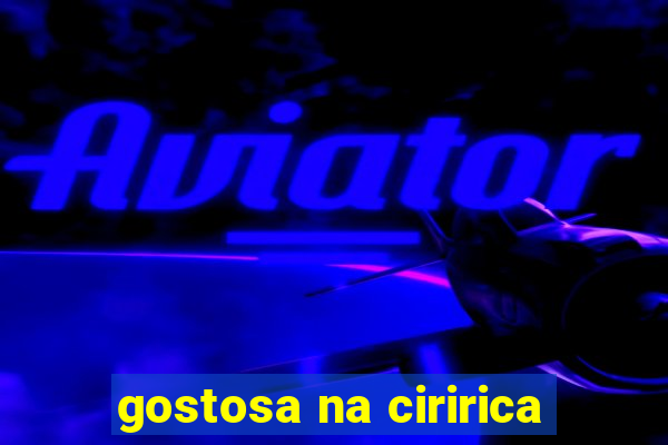 gostosa na ciririca