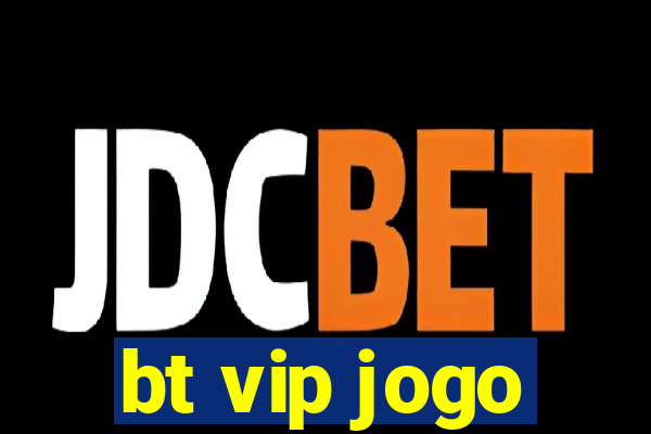 bt vip jogo