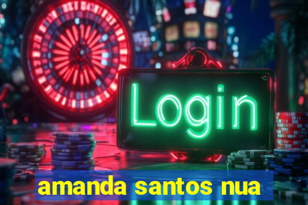 amanda santos nua
