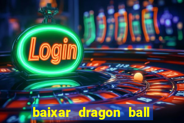 baixar dragon ball z dublado