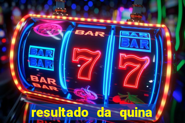 resultado da quina giga sena