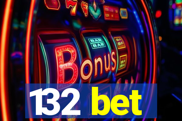 132 bet