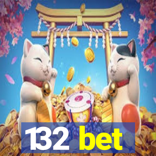132 bet