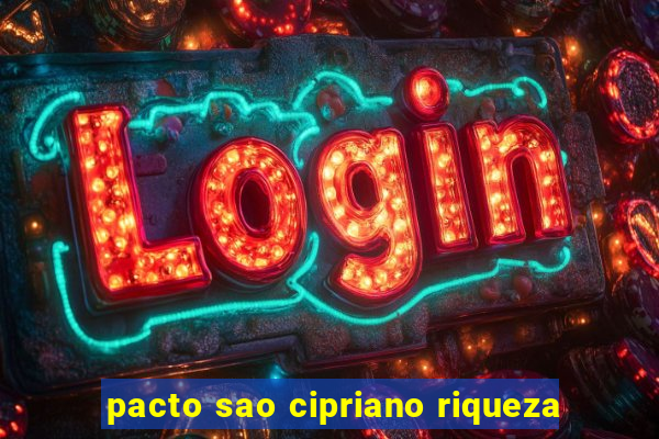 pacto sao cipriano riqueza