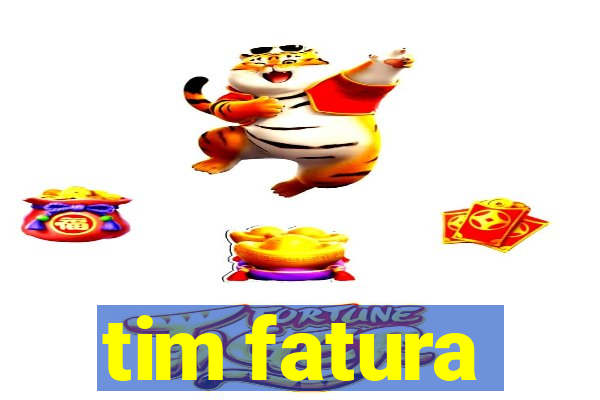 tim fatura