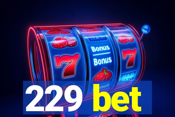 229 bet