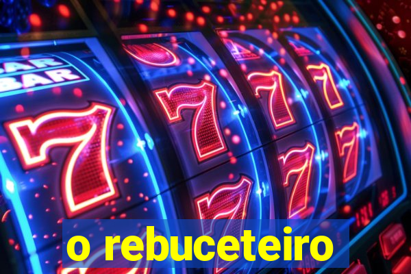 o rebuceteiro