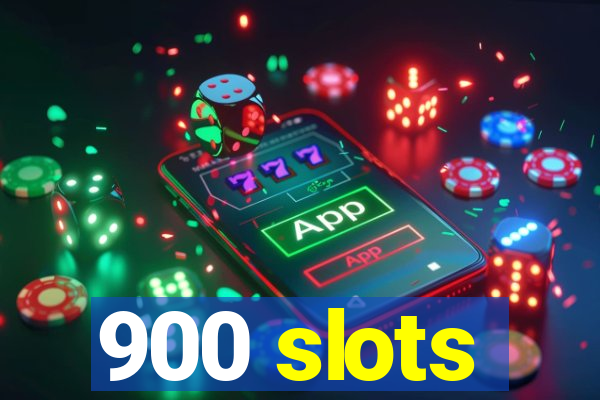 900 slots