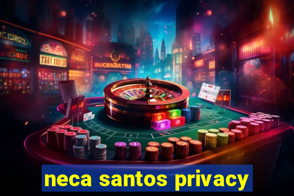 neca santos privacy