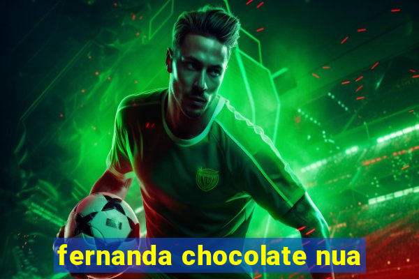 fernanda chocolate nua